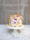 Cooking with Flowers (eBook): Sweet and Savory Recipes with Rose Petals, Lilacs, Lavender, and Other Edible Flowers